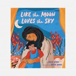 Books Hena Khan - Like The Moon Loves The Sky