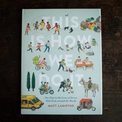 Books Books & More Matt Lamothe - This Is How We Do It: One Day In The Lives Of Seven Kids From Around The Word